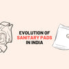 Evolution of Sanitary Pads in India